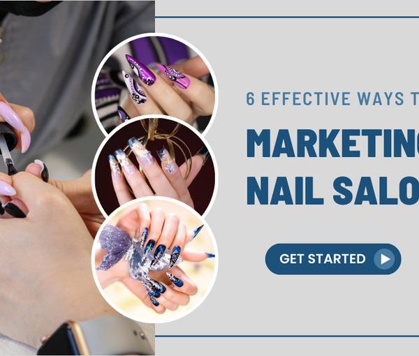 6 Effective Ways To Marketing Nail Salons