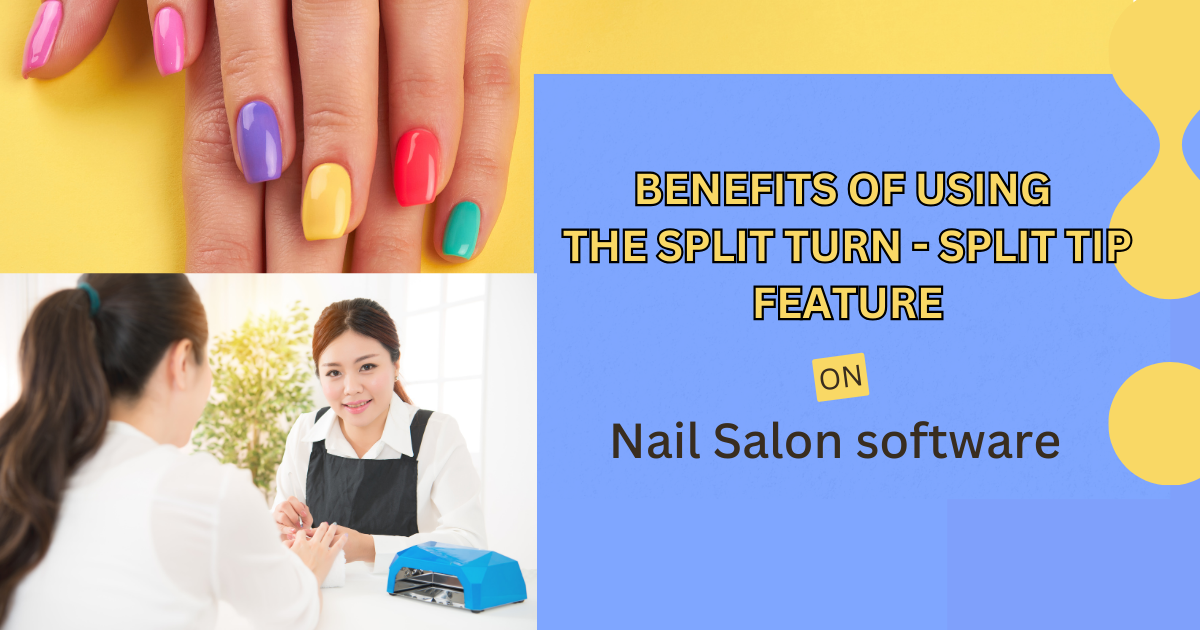 Benefits Of Using The Split Turn - Split Tip Feature On Nail Salon Software