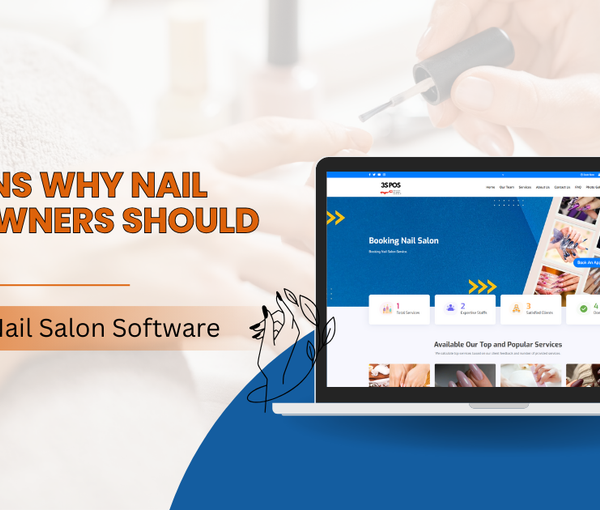 5 Reasons Why Nail Salon Owners Should Own Our Booking Nail Salon Software