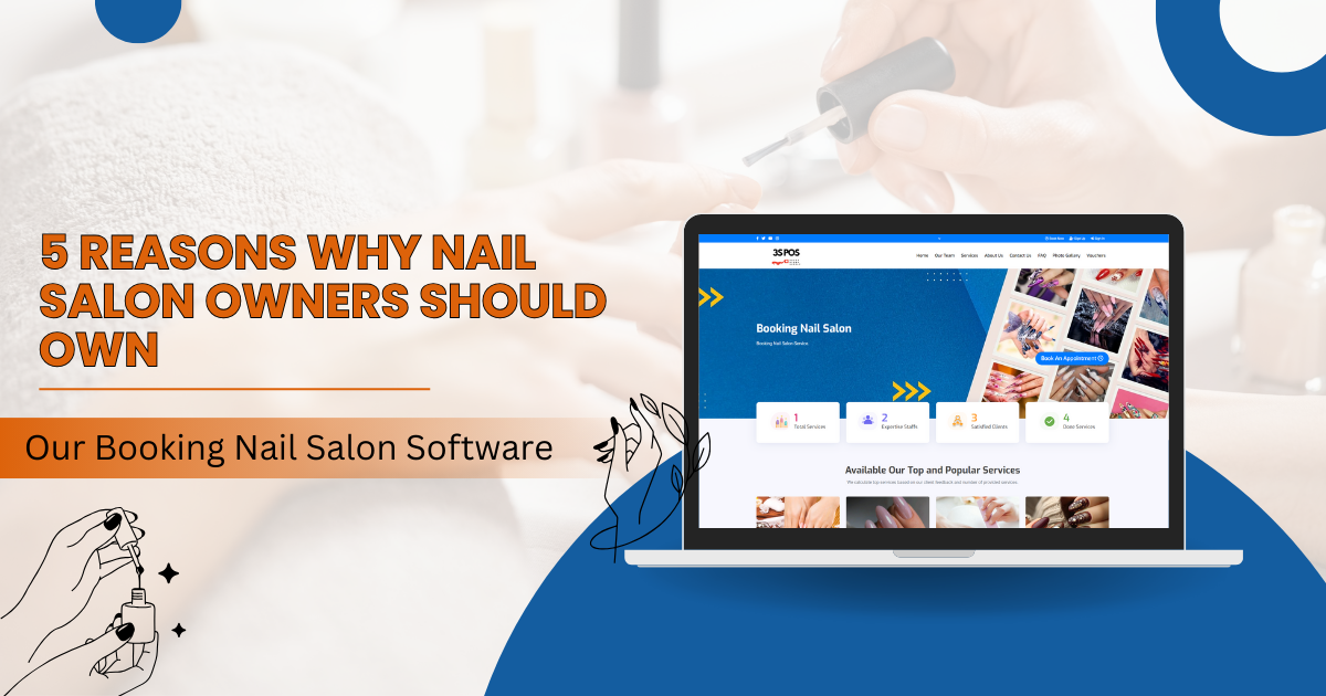 5 Reasons Why Nail Salon Owners Should Own Our Booking Nail Salon Software